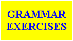 Text Box: GRAMMAR
EXERCISES
