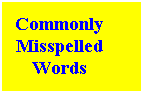 Text Box: Commonly 
Misspelled 
Words
